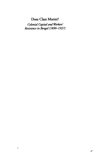 Does Class Matter Colonial Capital And Workers Resistance In Bengal 1890 1937 Soas Studies On South Asia Dr Subho Basu