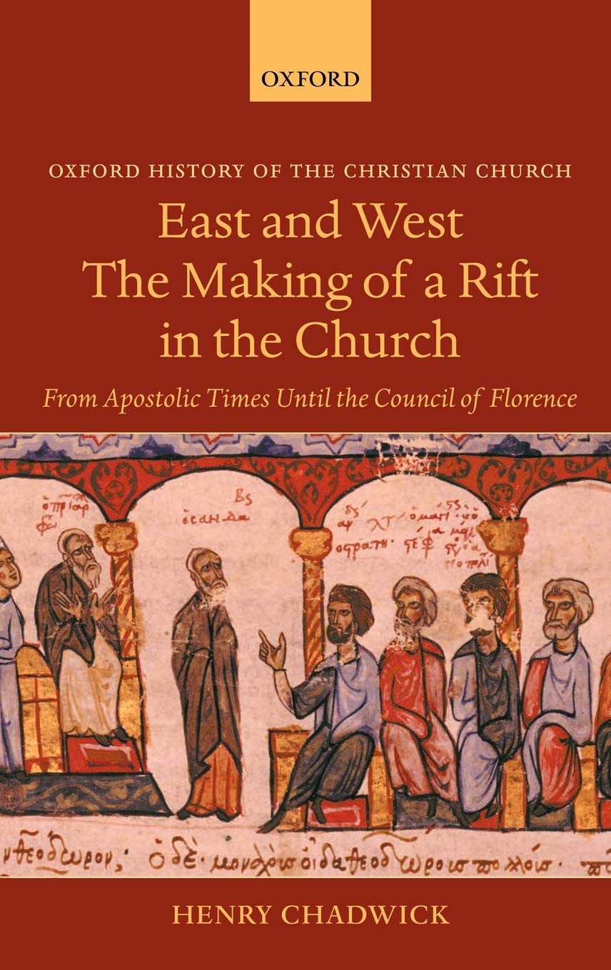 East And West The Making Of A Rift In The Church From Apostolic Times Until The Council Of Florence Oxford History Of The Christian Church 1st Edition Henry Chadwick
