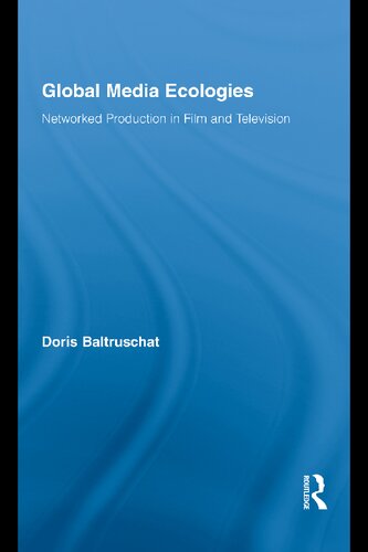 Global Media Ecologies Networked Production In Film And Television Doris Baltruschat