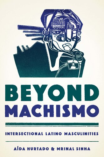 Beyond Machismo Intersectional Latino Masculinities Ada Hurtado Mrinal Sinha