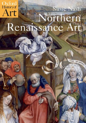 Northern Renaissance Art Oxford History Of Art 1st Edition Susie Nash