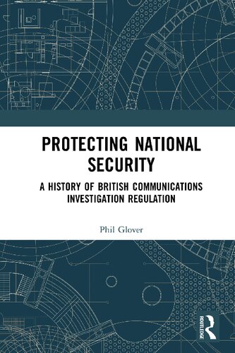 Protecting National Security A History Of British Communications Investigation Regulation Phil Glover