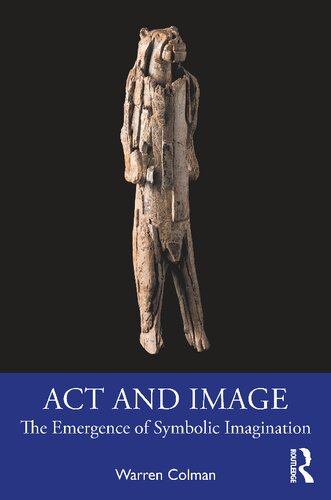 Act And Image The Emergence Of Symbolic Imagination Warren Colman