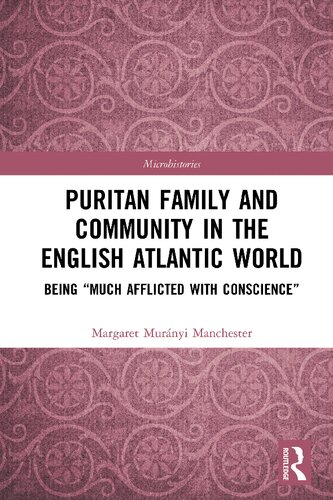 Puritan Family And Community In The English Atlantic World Being Much Afflicted With Conscience Margaret Murnyi Manchester