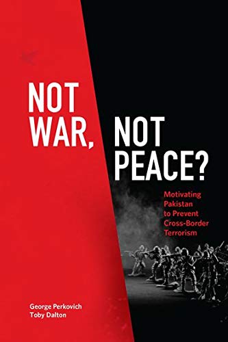 Not War Not Peace Motivating Pakistan To Prevent Crossborder Terrorism George Perkovich