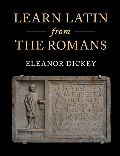 Learn Latin From The Romans A Complete Introductory Course Using Textbooks From The Roman Empire Eleanor Dickey