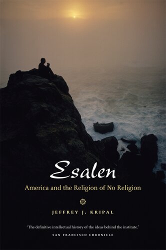 Esalen America And The Religion Of No Religion Jeffrey J Kripal