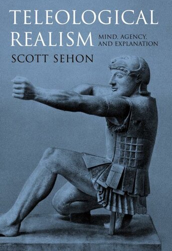 Teleological Realism Mind Agency And Explanation A Bradford Book 1st Edition Scott Sehon