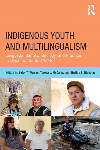 Indigenous Youth And Multilingualism Language Identity Ideology And Practice In Dynamic Cultural Worlds Leisy T Wyman
