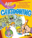 Art For Kids Cartooning The Only Cartooning Book Youll Ever Need To Be The Artist Youve Always Wanted To Be Illustrated Roche