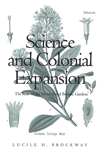 Science And Colonial Expansion The Role Of The British Royal Botanic Garden The Role Of The British Royal Botanic Gardens Illustrated Lucile H Brockway
