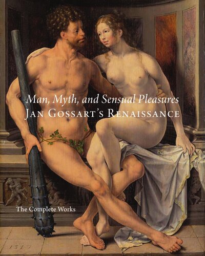 Man Myth And Sensual Pleasure Jan Gossarts Renaissance Jan Gossarts Renaissance The Complete Works Metropolitan Museum Of Art Series Stijn Alsteens