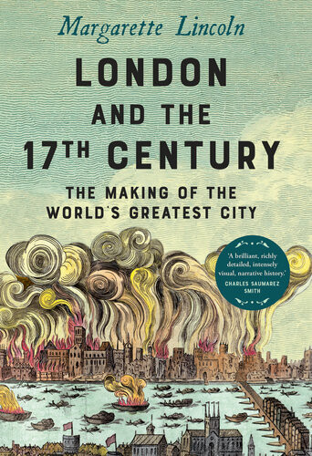 London And The Seventeenth Century The Making Of The Worlds Greatest City Margarette Lincoln