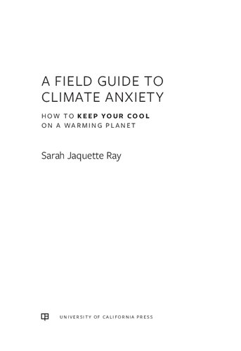 A Field Guide To Climate Anxiety How To Keep Your Cool On A Warming Planet Sarah Jaquette Ray