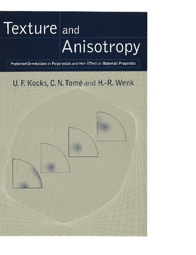 Texture And Anisotropy Preferred Orientations In Polycrystals And Their Effect On Materials Properties Revised Ed U F Kocks