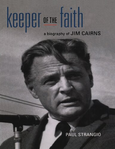 Keeper Of The Faith A Biography Of Jim Cairns Paul Strangio