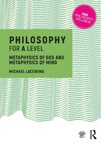 Philosophy For A Level Metaphysics Of God And Metaphysics Of Mind 1st Edition Michael Lacewing