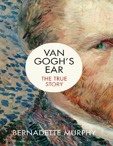 Van Goghs Ear The True Story Bernadette Murphy