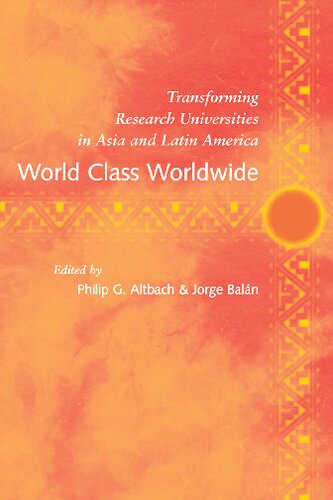 World Class Worldwide Transforming Research Universities In Asia And Latin America Philip G Altbach Jorge Baln