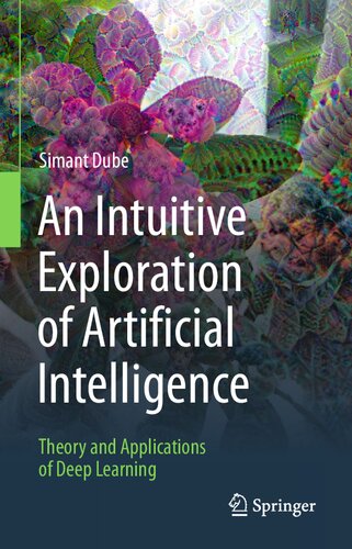 An Intuitive Exploration Of Artificial Intelligence Theory And Applications Of Deep Learning 1st Ed 2021 Simant Dube
