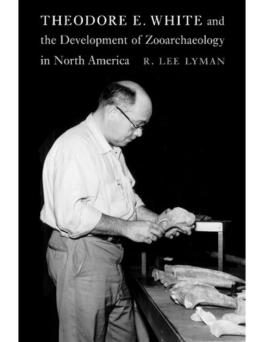 Theodore E White And The Development Of Zooarchaeology In North America R Lee Lyman