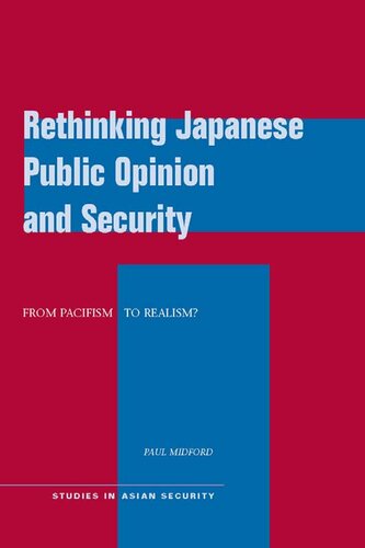 Rethinking Japanese Public Opinion And Security From Pacifism To Realism Studies In Asian Security Illustrated Paul Midford