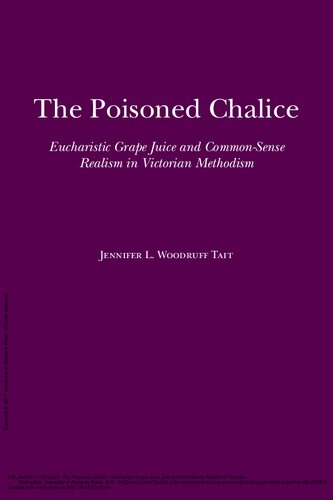 The Poisoned Chalice Eucharistic Grape Juice And Commonsense Realism In Victorian Methodism Religion American Culture Jennifer Tait