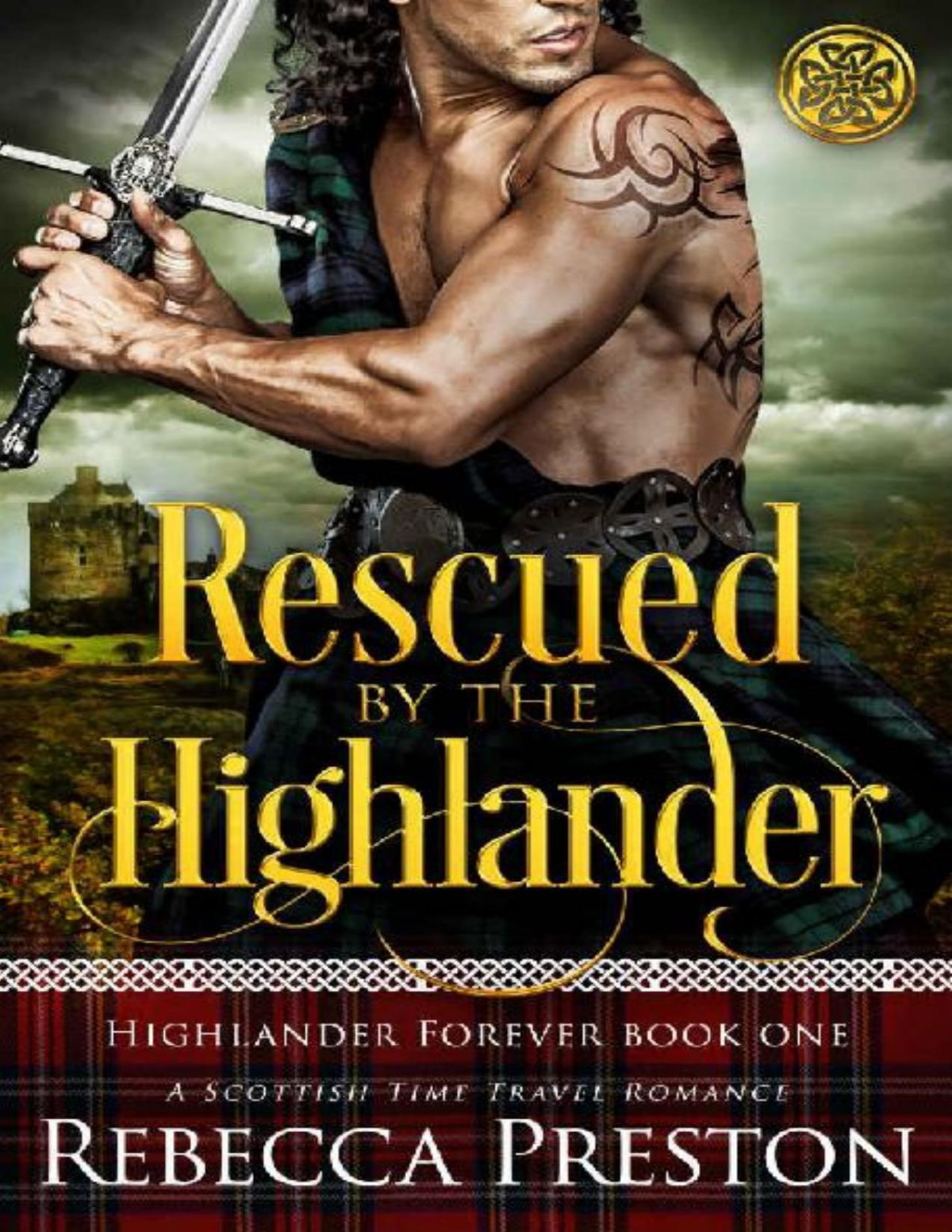 Rescued By The Highlander A Scottish Time Travel Romance Highlander Forever Book 1 Rebecca Preston