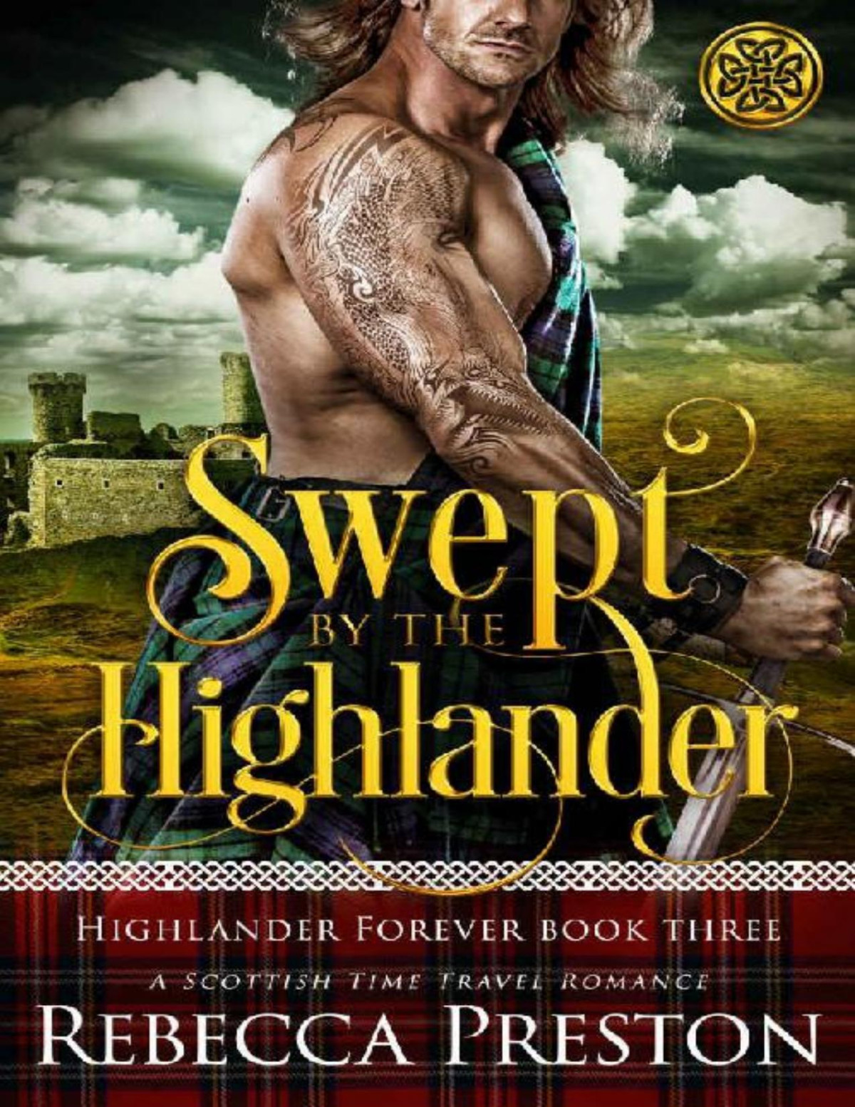 Swept By The Highlander A Scottish Time Travel Romance Highlander Forever Book 3 Rebecca Preston