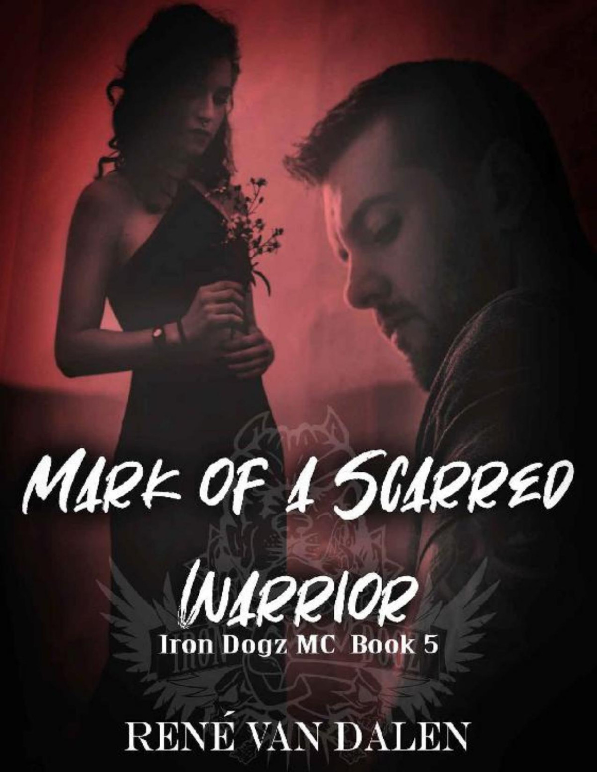 Mark Of A Scarred Warrior Iron Dogz Mc Book 5 Ren Van Dalen Van Dalen