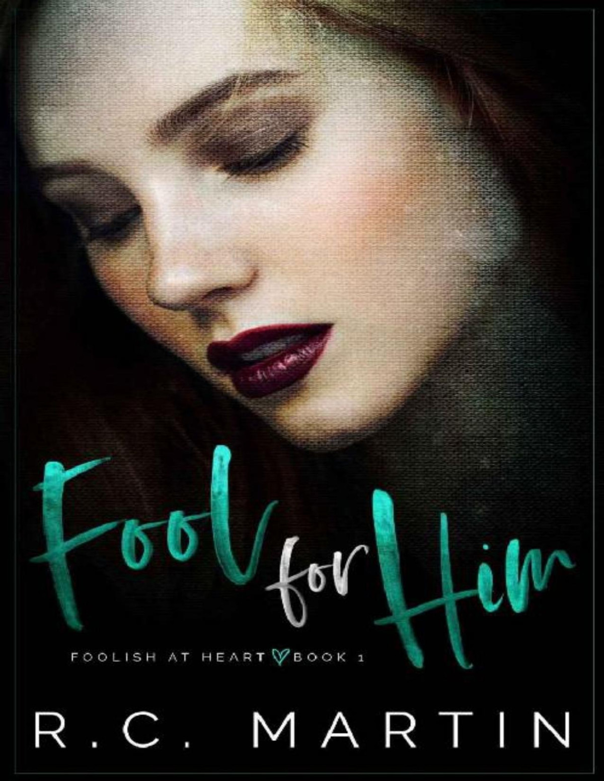 Fool For Him Foolish At Heart Book 1 Rc Martin Martin Rc