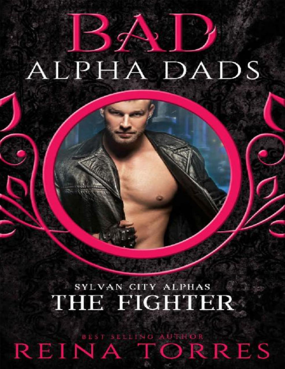 The Fighter Bad Alpha Dads Sylvan City Alphas Book 3 1st Edition Reina Torres Torres