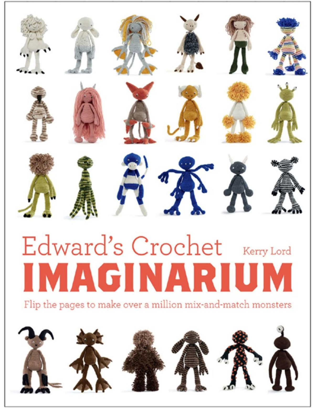 Edwards Crochet Imaginarium Flip The Pages To Make Over A Million Mixandmatch Monsters Kerry Lord