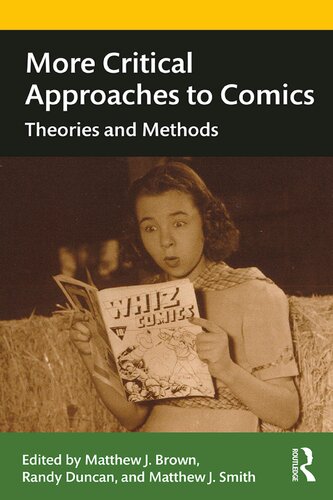 More Critical Approaches To Comics Theories And Methods Matthew J Smith Matthew Brown Randy Duncan