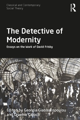 The Detective Of Modernity Essays On The Work Of David Frisby Georgia Giannakopoulou