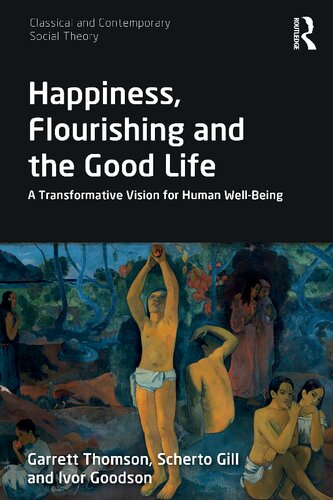 Happiness Flourishing And The Good Life A Transformative Vision For Human Wellbeing Garrett Thomson