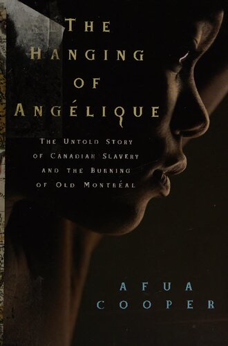 The Hanging Of Anglique The Untold Story Of Canadian Slavery And The Burning Of Old Montral Afua Cooper