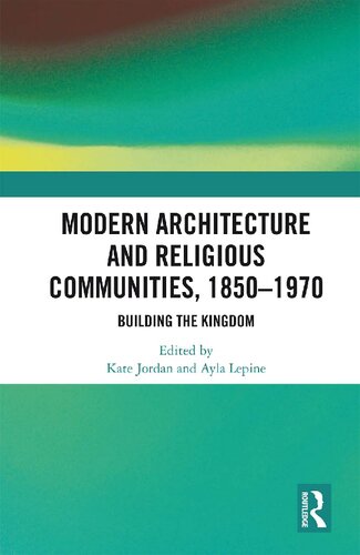 Modern Architecture And Religious Communities 18501970 Building The Kingdom Kate Jordan