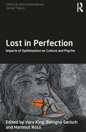 Lost In Perfection Impacts Of Optimisation On Culture And Psyche Vera King