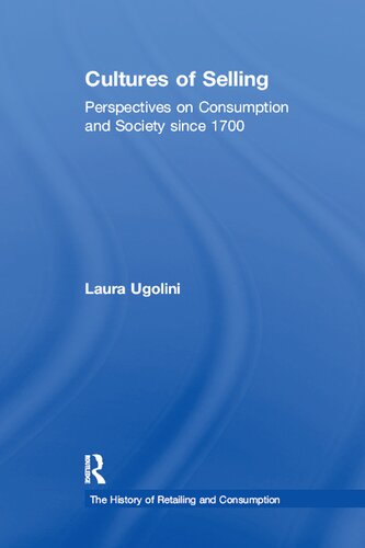 Cultures Of Selling Perspectives On Consumption And Society Since 1700 John Benson