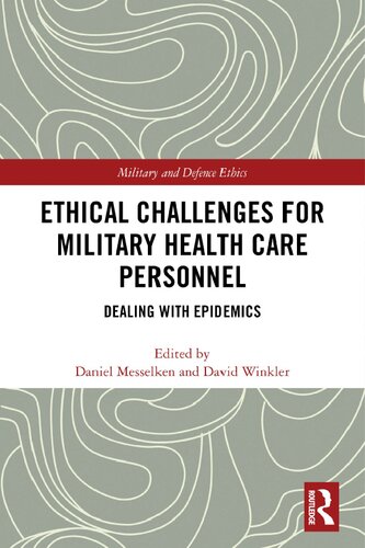 Ethical Challenges For Military Health Care Personnel Dealing With Epidemics Military And Defence Ethics 1st Edition Daniel Messelken Editor
