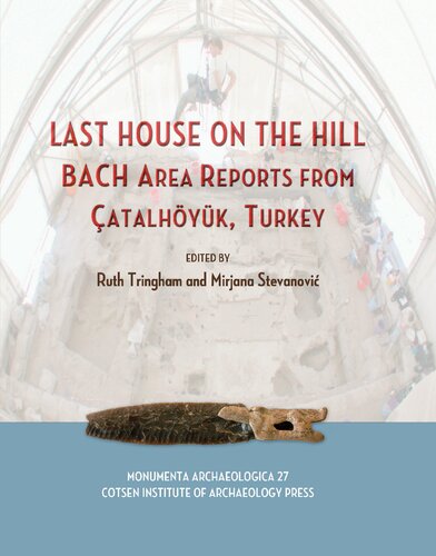 Last House On The Hill Bach Area Reports From Atalhyk Turkey Cotsen Monumenta Archaeologica Bach Area Reports From Catalhoyuk Turkey 27 Illustrated Mirjana Stevanovic Editor