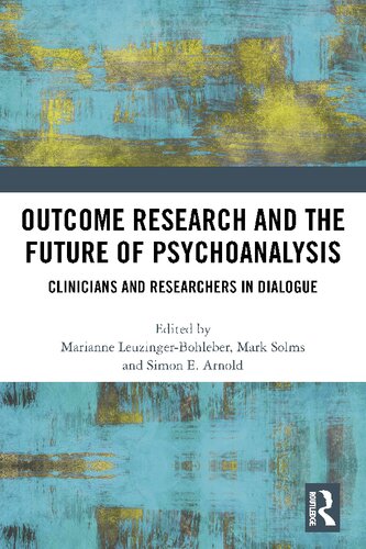 Outcome Research And The Future Of Psychoanalysis Clinicians And Researchers In Dialogue 1st Edition Marianne Leuzingerbohleber Editor