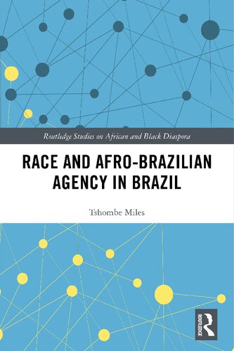 Race And Afrobrazilian Agency In Brazil Routledge Studies On African And Black Diaspora 1st Edition Tshombe Miles