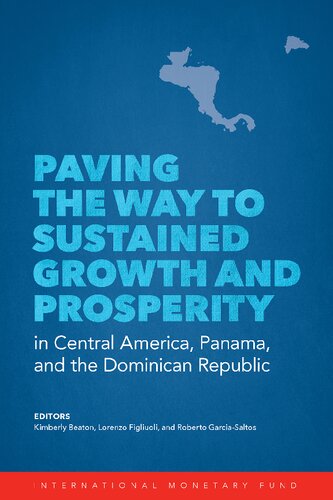 Paving The Way To Sustained Growth And Prosperity In Central America Panama And The Dominican Republic Illustrated Lorenzo Figliuoli Editor Roberto Garciasaltos Editor Kimberly Beaton Editor