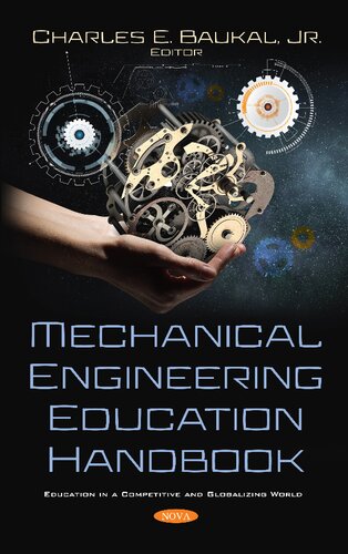 Mechanical Engineering Education Handbook Education In A Competitive And Globalizing World Charles E Baukal