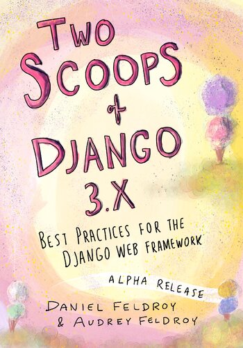 Two Scoops Of Django 3x Best Practices For The Django Web Framework 3rd Edition Daniel Feldroy