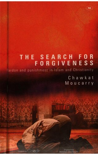 The Search For Forgiveness Pardon And Punishment In Islam And Christianity Chawkat Georges Moucarry