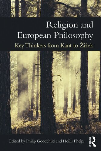 Religion And European Philosophy Key Thinkers From Kant To Iek Philip Goodchild