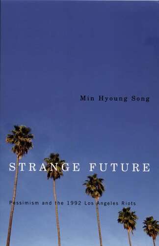 Strange Future Pessimism And The 1992 Los Angeles Riots Illustrated Min Hyoung Song